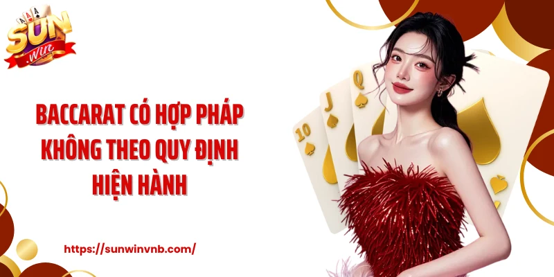 Baccarat Có Hợp Pháp Không Theo Quy Định Hiện Hành
