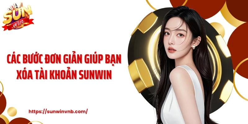 Các bước đơn giản giúp bạn xóa tài khoản Sunwin