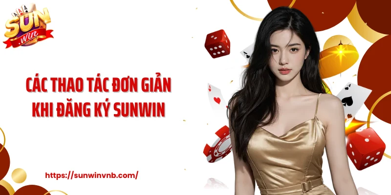 Các thao tác đơn giản khi đăng ký Sunwin