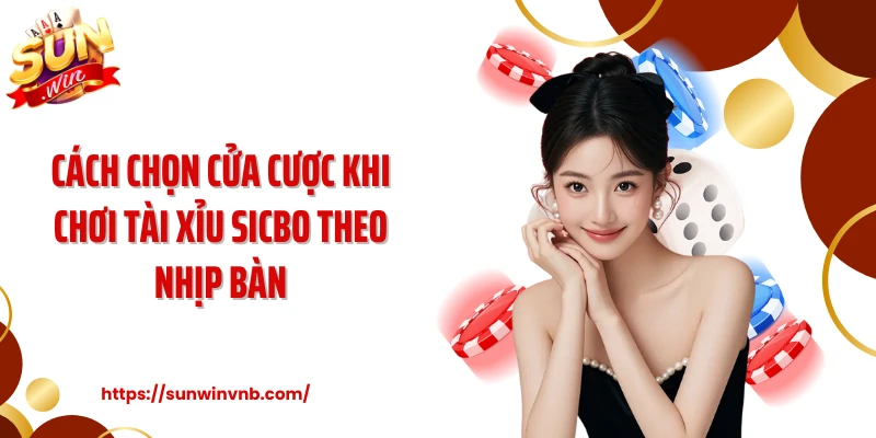 Cách chọn cửa cược khi chơi tài xỉu sicbo theo nhịp bàn