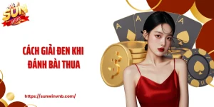 Cách Giải Đen Khi Đánh Bài Thua Tại Sunwin Theo Dân Chuyên