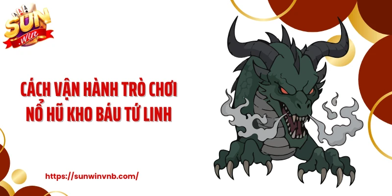 Cách vận hành trò chơi nổ hũ kho báu tứ linh