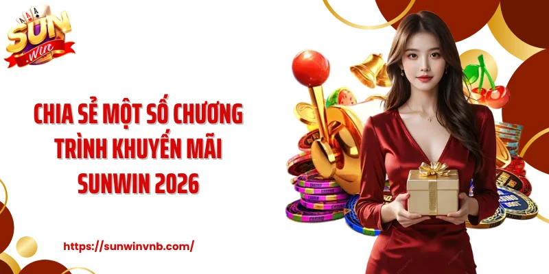 Chia sẻ một số chương trình khuyến mãi Sunwin 2026 