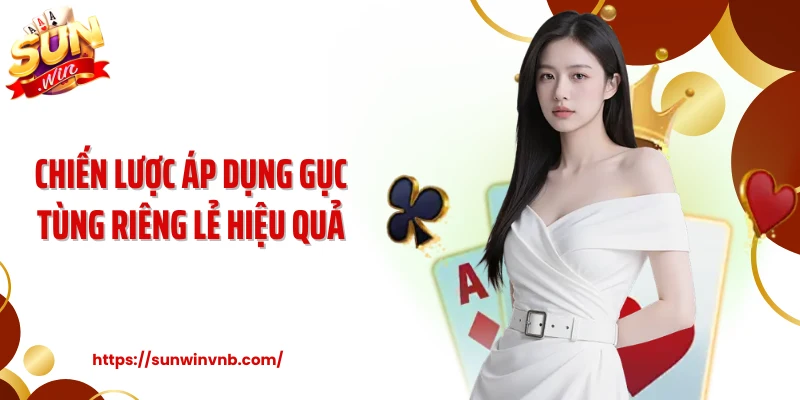 Chiến lược áp dụng gục tùng riêng lẻ hiệu quả