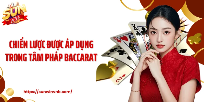 Chiến lược được áp dụng trong tâm pháp baccarat
