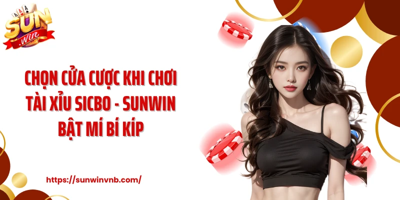 Chọn Cửa Cược Khi Chơi Tài Xỉu Sicbo - SUNWIN Bật Mí Bí Kíp