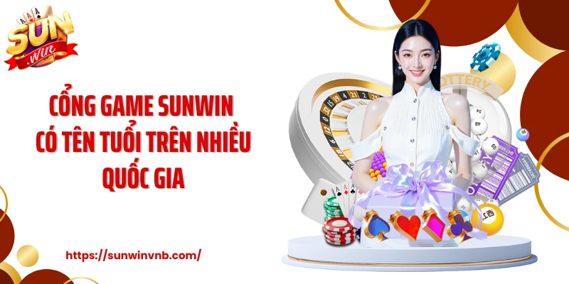 Cổng game SUNWIN có tên tuổi trên nhiều quốc gia