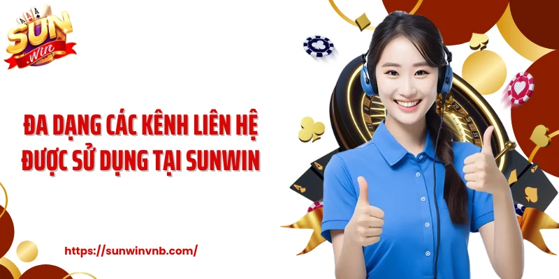 Đa dạng các kênh liên hệ được sử dụng tại Sunwin