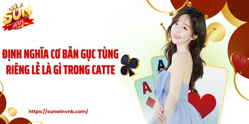 Định nghĩa cơ bản gục tùng riêng lẻ là gì trong Catte