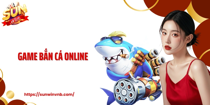 Game Bắn Cá Online Sunwin: Giải Trí Ấn Tượng Cùng Đại Dương