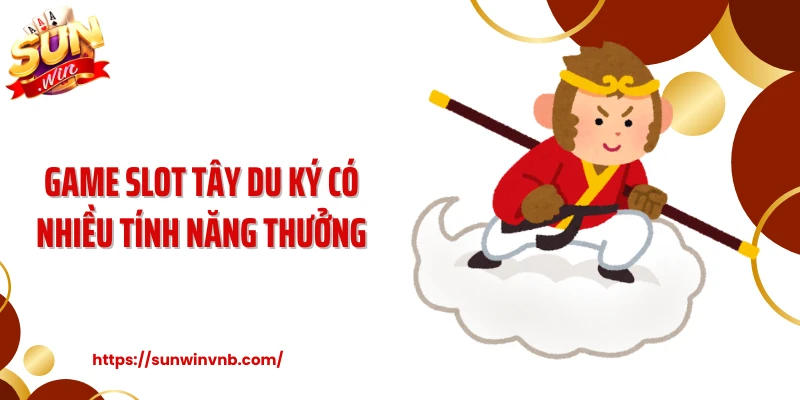 Game slot Tây Du Ký có nhiều tính năng thưởng