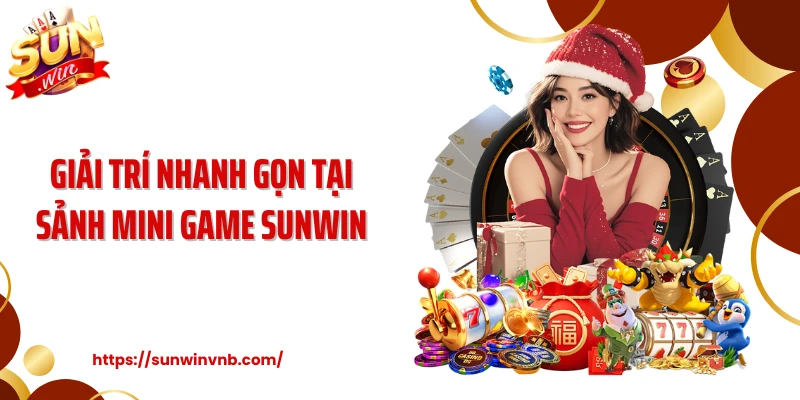 Giải trí nhanh gọn tại sảnh mini game SUNWIN