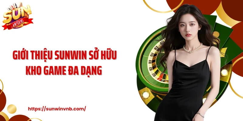 Giới thiệu Sunwin sở hữu kho game đa dạng 