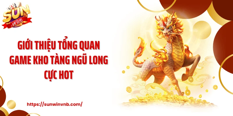 Giới thiệu tổng quan game kho tàng ngũ long cực hot