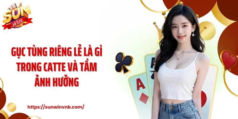 Gục tùng riêng lẻ là gì trong Catte và tầm ảnh hưởng 