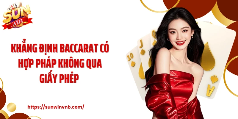 Khẳng định baccarat có hợp pháp không qua giấy phép 