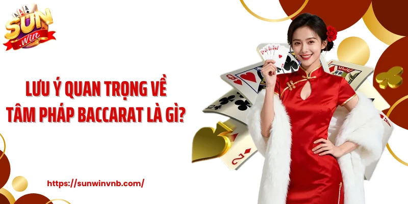 Lưu ý quan trọng về tâm pháp baccarat là gì? 