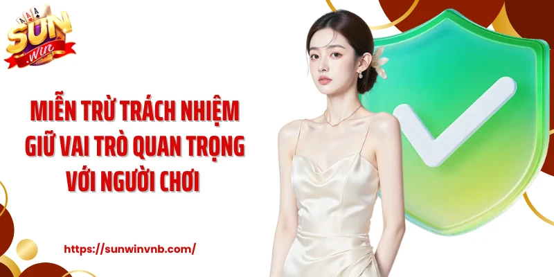 Miễn trừ trách nhiệm giữ vai trò quan trọng với người chơi 