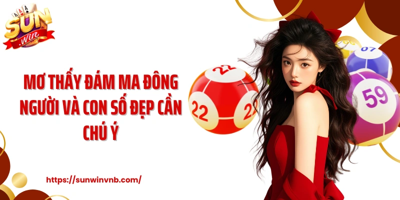 Mơ thấy đám ma đông người và con số đẹp cần chú ý