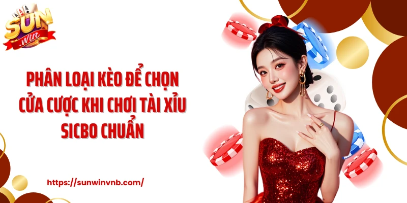 Phân loại kèo để chọn cửa cược khi chơi tài xỉu sicbo chuẩn