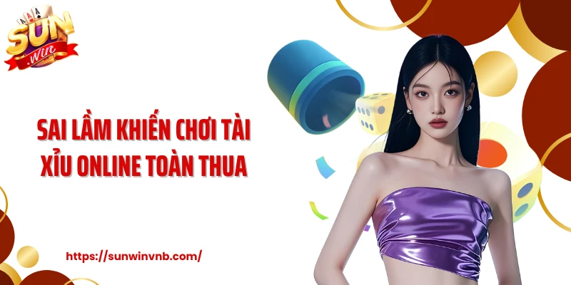 Sai lầm khiến chơi tài xỉu online toàn thua