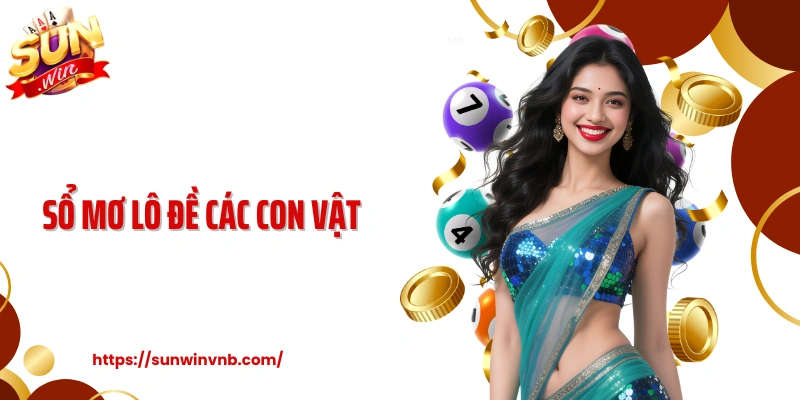 Sổ Mơ Lô Đề Các Con Vật: Bí Kíp Chọn Số Cược Tại Sunwin