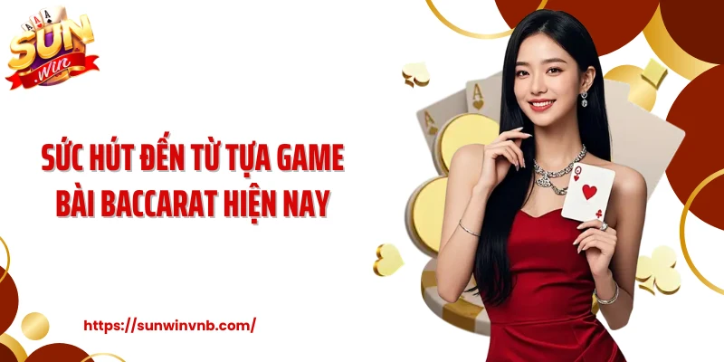 Sức hút đến từ tựa game bài baccarat hiện nay