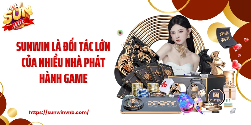 SUNWIN là đối tác lớn của nhiều nhà phát hành game