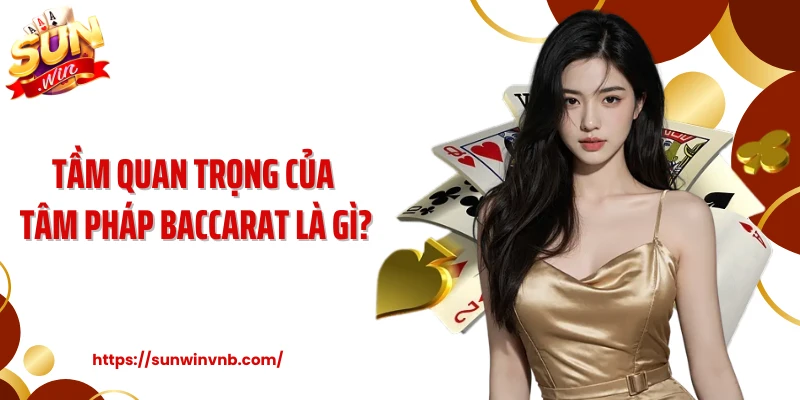 Tầm quan trọng của tâm pháp baccarat là gì?