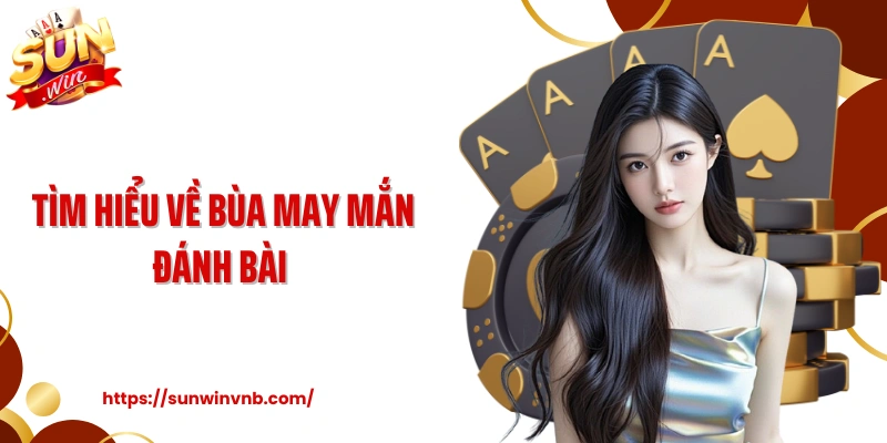 Tìm hiểu về bùa may mắn đánh bài 