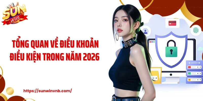 Tổng quan về điều khoản điều kiện trong năm 2026 