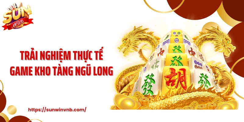Trải nghiệm thực tế game kho tàng ngũ long