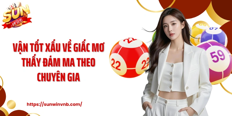 Vận tốt xấu về giấc mơ thấy đám ma theo chuyên gia